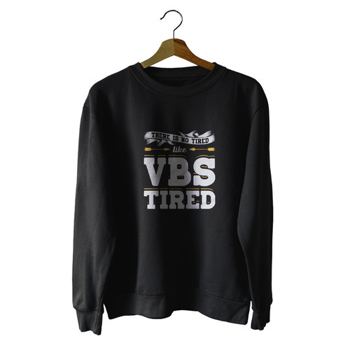 There Is No Tired Like Vbs Tired Unisex Sweater