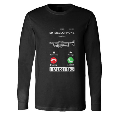 My Mellophone Is Calling And I Must Go Long Sleeve Shirt Tee