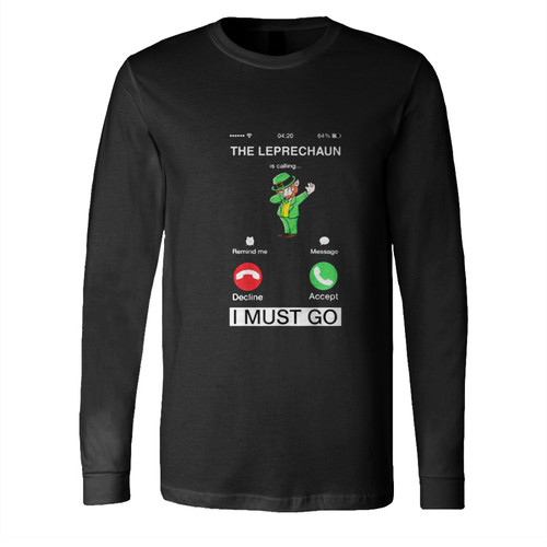 The Leprechaun Is Calling And I Must Go Long Sleeve Shirt Tee
