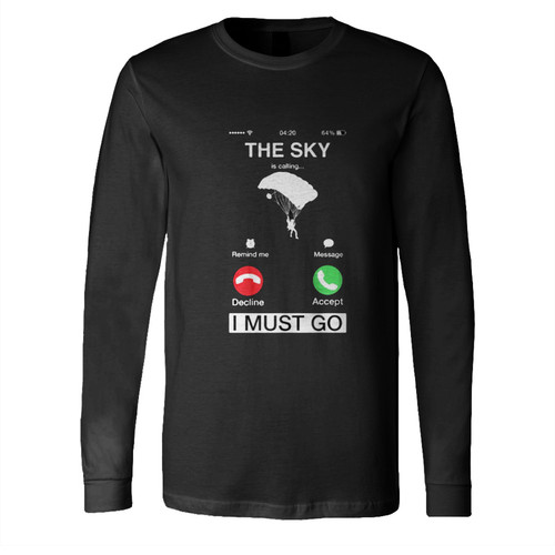 The Sky Is Calling And I Must Go Long Sleeve Shirt Tee