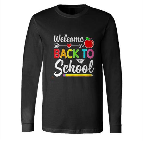 Welcome Back To School First Day Of School Teachers Students Long Sleeve Shirt Tee