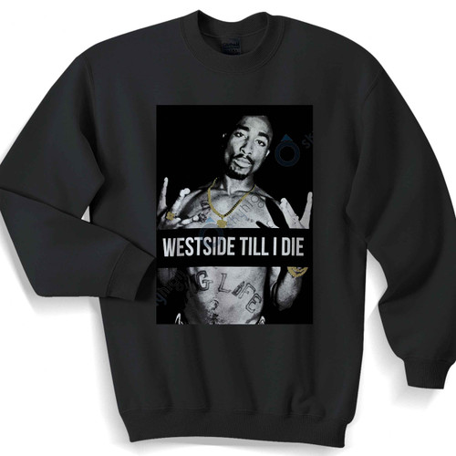 Westside Till I Die Hip Hop Legend Unisex Sweater