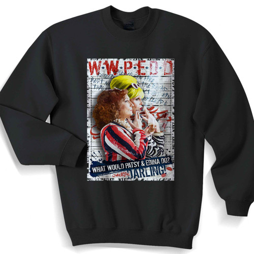 What Would Patsy And Edina Do Unisex Sweater