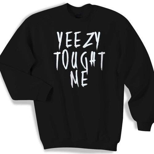 Yeezy Tought Me Unisex Sweater