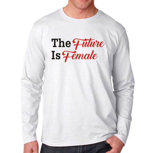 FEMINIST THE FUTURE IS FEMALE Long Sleeve Shirt Tee