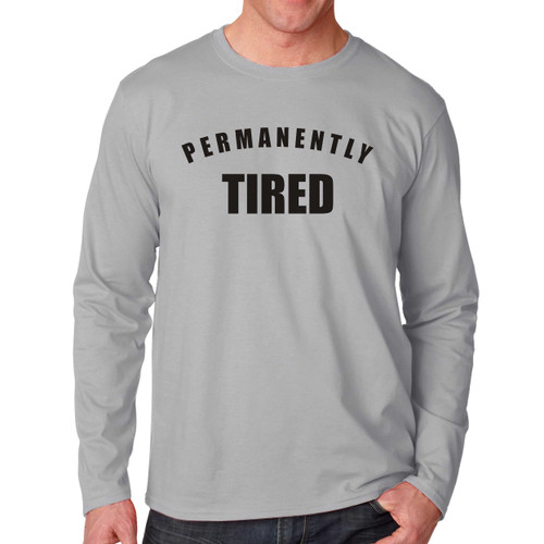 Permanently Tired Quotes Long Sleeve Shirt Tee