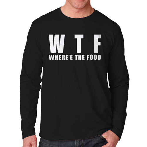 Wheres The Food Quote Long Sleeve Shirt Tee