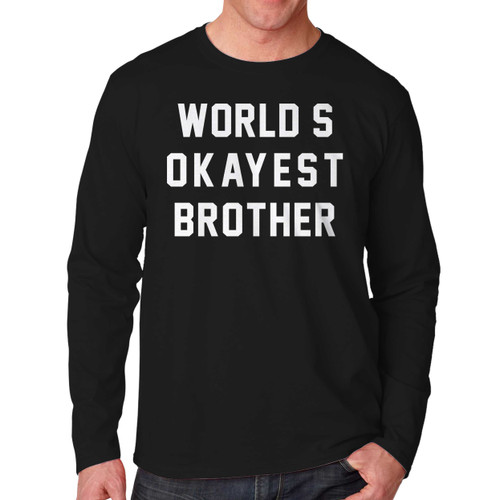 Worlds Okayest Brother Quotes Long Sleeve Shirt Tee