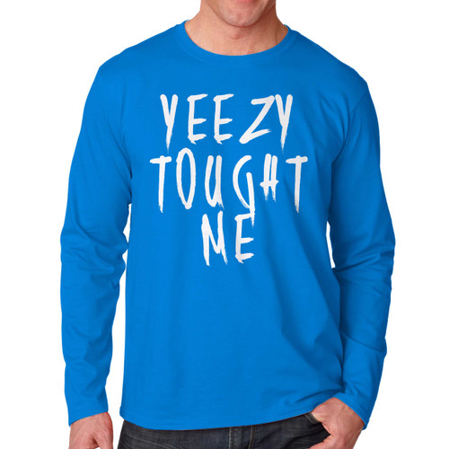 Yeezy Tought Me Long Sleeve Shirt Tee