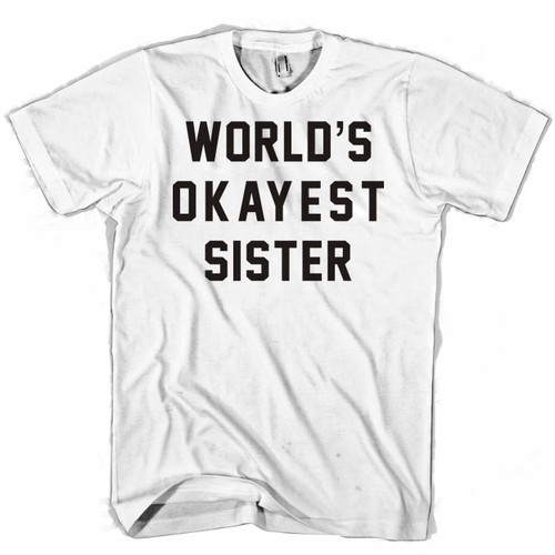 Worlds Okayest Sister Quotes Man's T shirt
