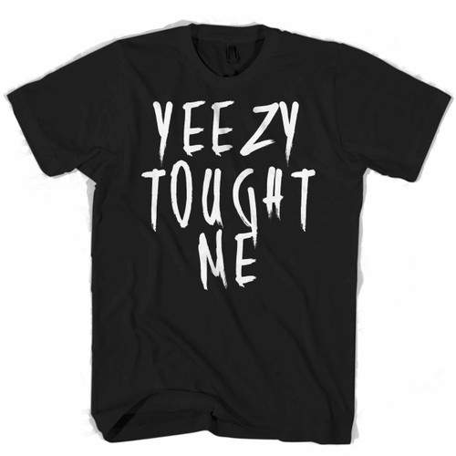 Yeezy Tought Me Man's T shirt