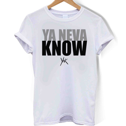 Ya Neva Know YNK Woman's T shirt