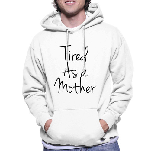 Tired As A Mother Unisex Hoodie