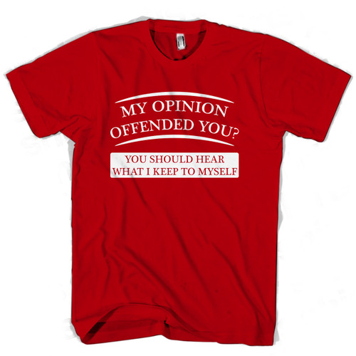 My Opinion Offended You Man's T shirt