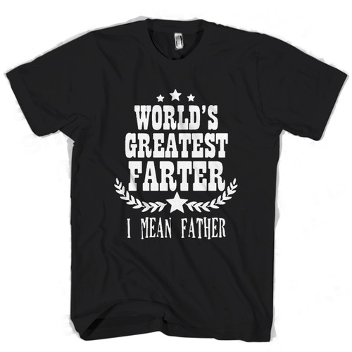 Worlds Greatest FARTER I Mean FATHER Man's T shirt