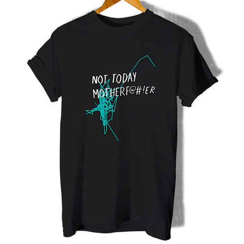 Not Today Motherf Woman's T shirt