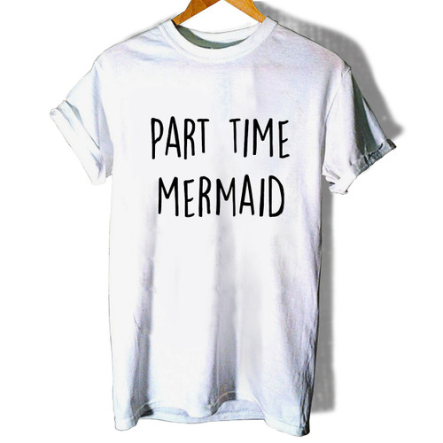 Part Time Mermaid Woman's T shirt