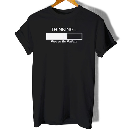 Thinking Please Be Patient Woman's T shirt