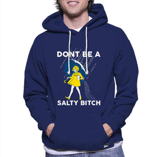 Dont Be A Salty Bitch Unisex Hoodie