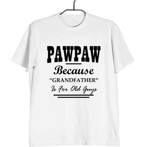 PawPaw Because Grandfather Is For Old Guys Man's T shirt