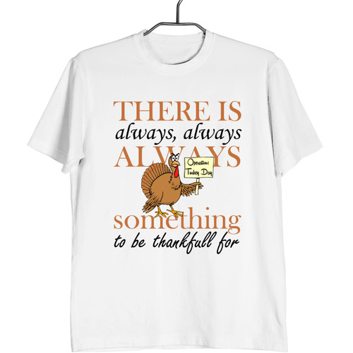 Thanksgiving There Is Always Man's T shirt