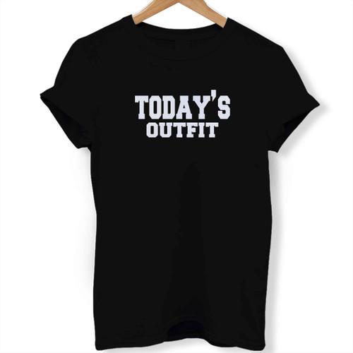 Todays Outfit Woman's T shirt