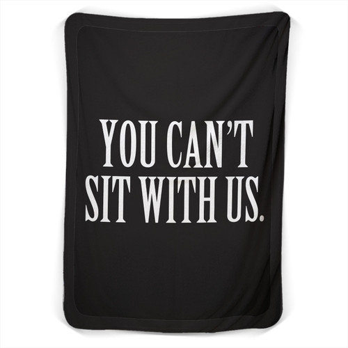You Cant Sit With Us Mean Girl Blanket