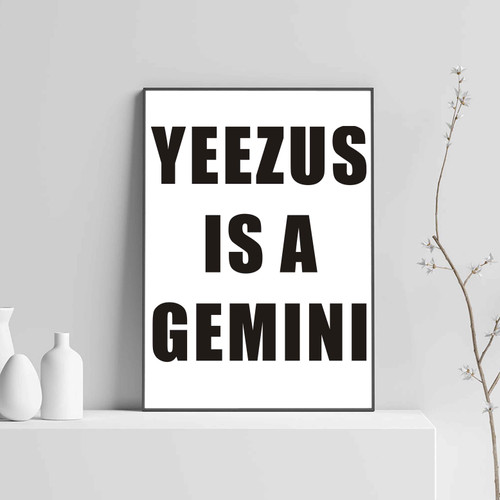 Yeezus Is A Gemini Posters