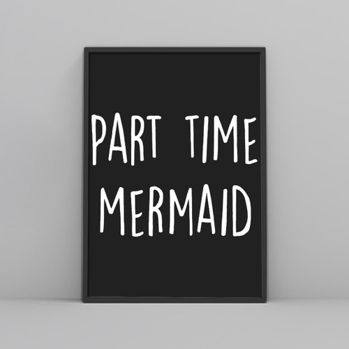 Part Time Mermaid Posters