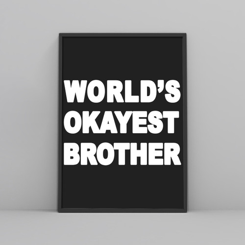 Worlds Okayest Brother Posters