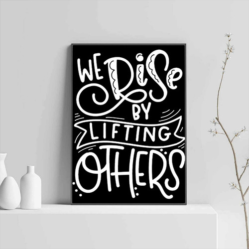 We Rise By Lifting Others Posters