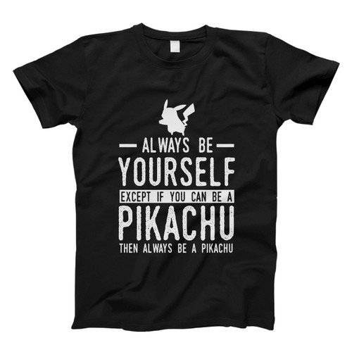 Pikachu Always Be Yourself Pikachu Man's T shirt