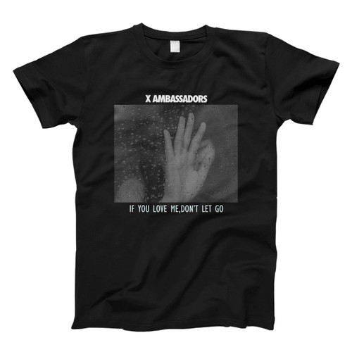 X Ambassadors If You Love Me Dont Let Go Man's T shirt