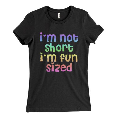 Im Not Short Im Fun Sized Woman's T shirt