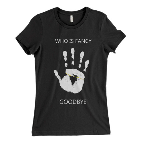 Who Is Fancy Goodbye Woman's T shirt