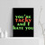 You Are Tacky And I Hate You Posters