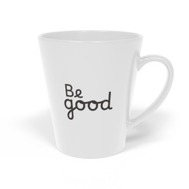 Be Good Coffee Quote Latte Mug | 12oz Ceramic
