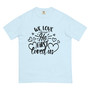 We Love Because He First Loved Us ,Garment-Dyed Heavyweight Unisex T-Shirt