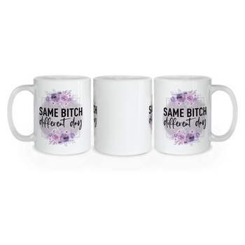 Same Bitch Different Day Mug
