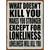 Loneliness will Kill You Novelty Metal Parking Sign