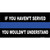 If you Havent Served Police Novelty Sticker Decal