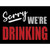 Sorry We Are Drinking Red Novelty Rectangle Sticker Decal