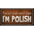 You Bet Im Polish Novelty Sticker Decal