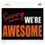 Sorry We Are Awesome Novelty Rectangle Sticker Decal