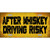 After Whiskey Driving Risky Novelty Metal License Plate