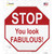 Stop You Look Fabulous Novelty Octagon Sticker Decal