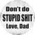Dont Do Stupid Shit Love Dad Novelty Circle Sticker Decal