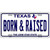 Born and Raised Texas Novelty Metal License Plate