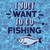 Just Want To Go Fishing Novelty Square Sticker Decal