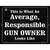 This Is Just What An Average, Responsible Gun Owner Looks Like Metal Novelty Parking Sign